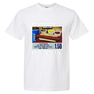 I Got That Dog In Me Keep 150 Dank Meme Costco Hot Dog Combo Garment-Dyed Heavyweight T-Shirt