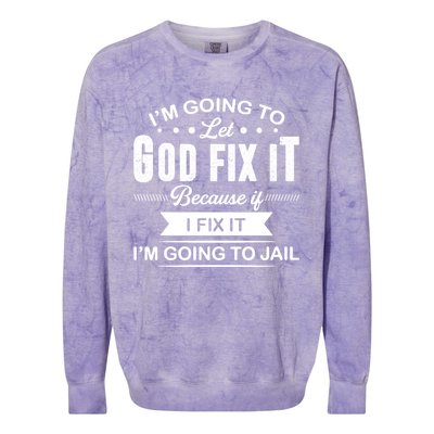 I'm Going To Let God Fix It Because If I Fix It Colorblast Crewneck Sweatshirt