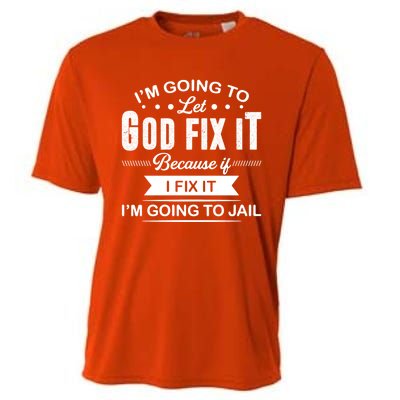 I'm Going To Let God Fix It Because If I Fix It Cooling Performance Crew T-Shirt