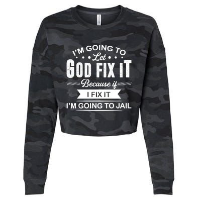 I'm Going To Let God Fix It Because If I Fix It Cropped Pullover Crew