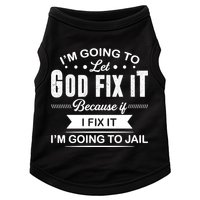 I'm Going To Let God Fix It Because If I Fix It Doggie Tank