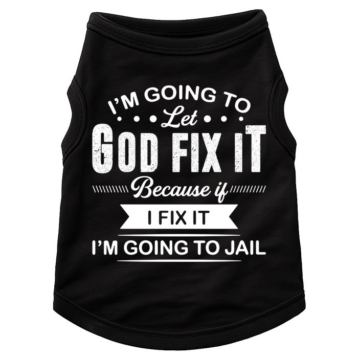I'm Going To Let God Fix It Because If I Fix It Doggie Tank