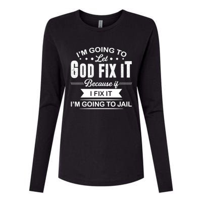 I'm Going To Let God Fix It Because If I Fix It Womens Cotton Relaxed Long Sleeve T-Shirt