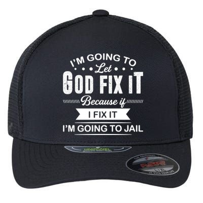I'm Going To Let God Fix It Because If I Fix It Flexfit Unipanel Trucker Cap