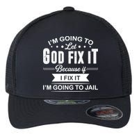 I'm Going To Let God Fix It Because If I Fix It Flexfit Unipanel Trucker Cap
