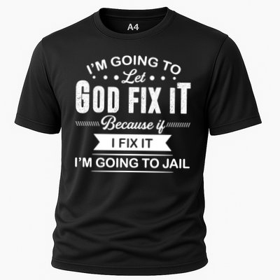 I'm Going To Let God Fix It Because If I Fix It Performance Shirt