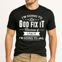 I'm Going To Let God Fix It Because If I Fix It Performance Shirt
