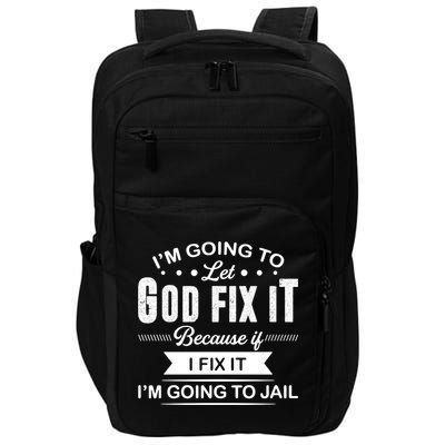 I'm Going To Let God Fix It Because If I Fix It Impact Tech Backpack