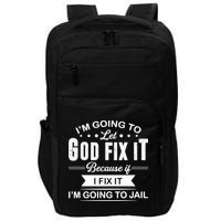 I'm Going To Let God Fix It Because If I Fix It Impact Tech Backpack