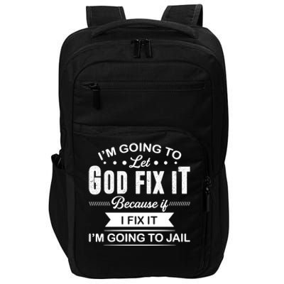 I'm Going To Let God Fix It Because If I Fix It Impact Tech Backpack