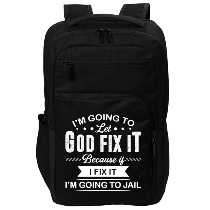I'm Going To Let God Fix It Because If I Fix It Impact Tech Backpack