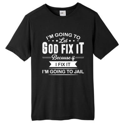 I'm Going To Let God Fix It Because If I Fix It Tall Fusion ChromaSoft Performance T-Shirt