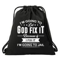 I'm Going To Let God Fix It Because If I Fix It Drawstring Bag