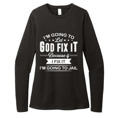 I'm Going To Let God Fix It Because If I Fix It Womens CVC Long Sleeve Shirt