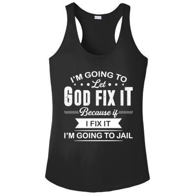 I'm Going To Let God Fix It Because If I Fix It Ladies PosiCharge Competitor Racerback Tank