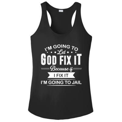 I'm Going To Let God Fix It Because If I Fix It Ladies PosiCharge Competitor Racerback Tank