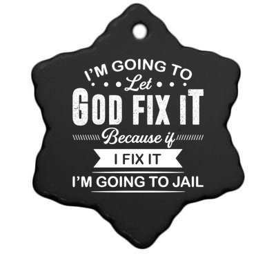 I'm Going To Let God Fix It Because If I Fix It Ceramic Star Ornament