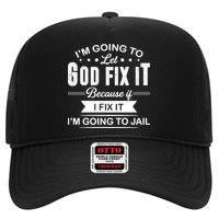 I'm Going To Let God Fix It Because If I Fix It Trucker Hat
