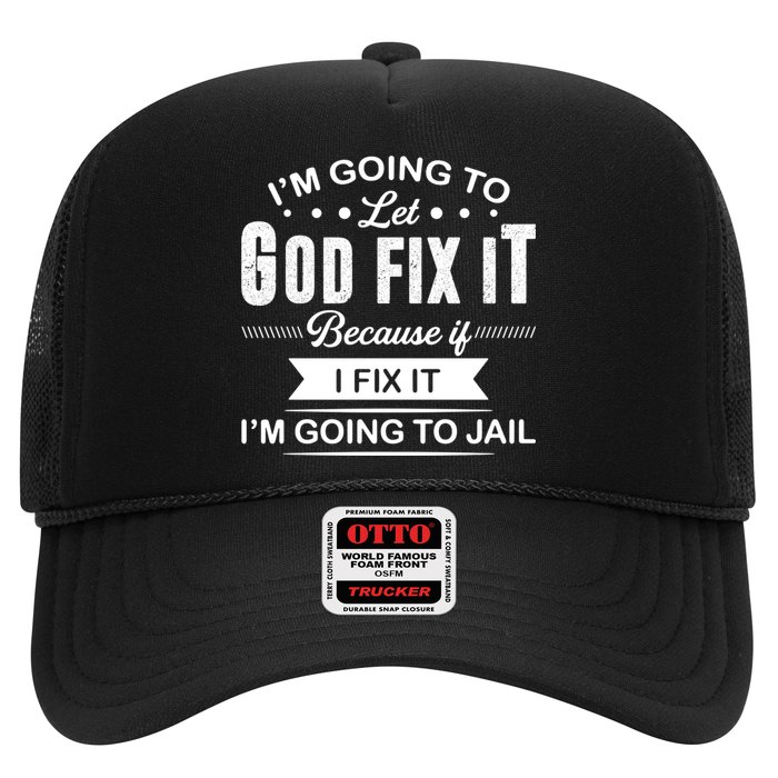 I'm Going To Let God Fix It Because If I Fix It Trucker Hat