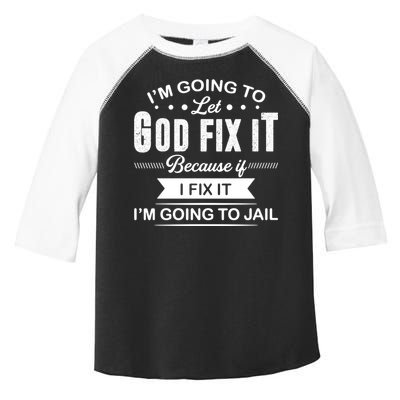 I'm Going To Let God Fix It Because If I Fix It Toddler Fine Jersey T-Shirt