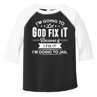 I'm Going To Let God Fix It Because If I Fix It Toddler Fine Jersey T-Shirt