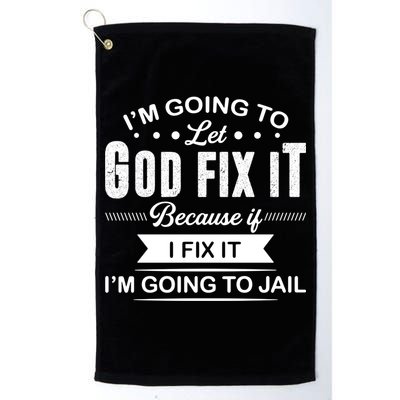 I'm Going To Let God Fix It Because If I Fix It Golf Towel