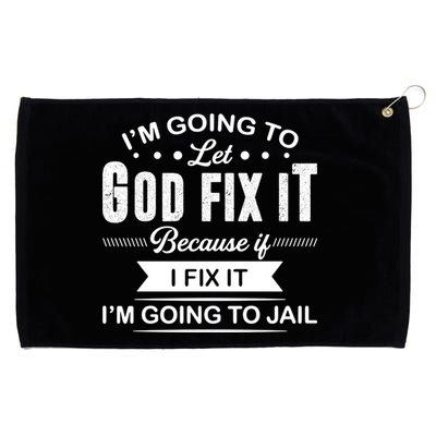 I'm Going To Let God Fix It Because If I Fix It Grommeted Golf Towel
