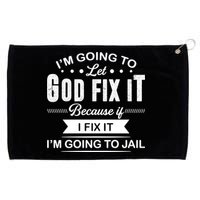 I'm Going To Let God Fix It Because If I Fix It Grommeted Golf Towel