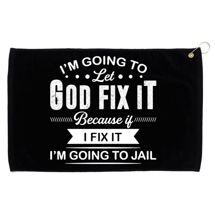 I'm Going To Let God Fix It Because If I Fix It Grommeted Golf Towel