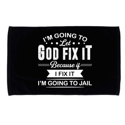 I'm Going To Let God Fix It Because If I Fix It Microfiber Hand Towel