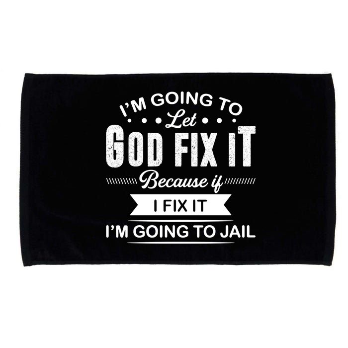 I'm Going To Let God Fix It Because If I Fix It Microfiber Hand Towel
