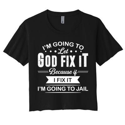 I'm Going To Let God Fix It Because If I Fix It Crop Top