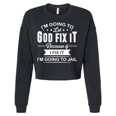 I'm Going To Let God Fix It Because If I Fix It Cropped Pullover Crew