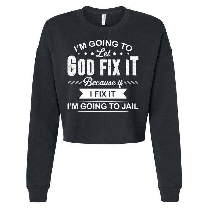 I'm Going To Let God Fix It Because If I Fix It Cropped Pullover Crew