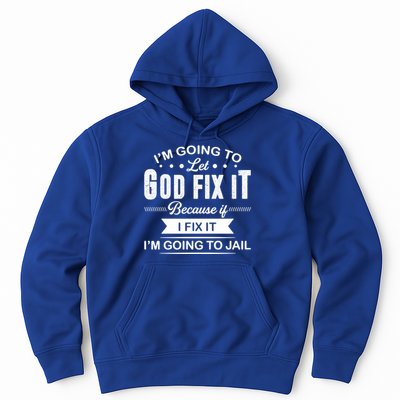 I'm Going To Let God Fix It Because If I Fix It Hoodie