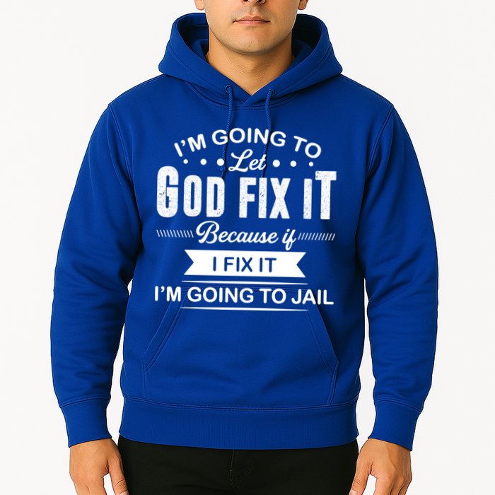 I'm Going To Let God Fix It Because If I Fix It Hoodie