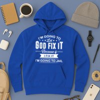 I'm Going To Let God Fix It Because If I Fix It Hoodie