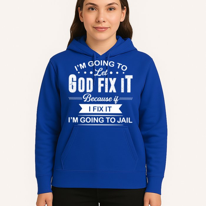 I'm Going To Let God Fix It Because If I Fix It Hoodie