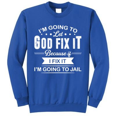 I'm Going To Let God Fix It Because If I Fix It Sweatshirt