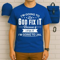 I'm Going To Let God Fix It Because If I Fix It T-Shirt