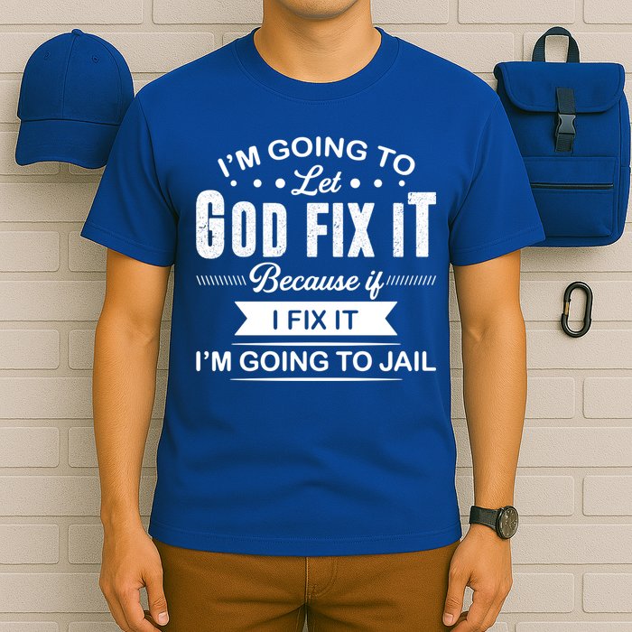 I'm Going To Let God Fix It Because If I Fix It T-Shirt
