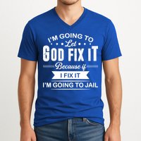 I'm Going To Let God Fix It Because If I Fix It V-Neck T-Shirt