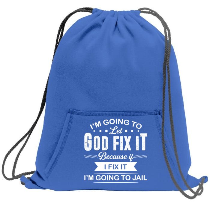 I'm Going To Let God Fix It Because If I Fix It Sweatshirt Cinch Pack Bag