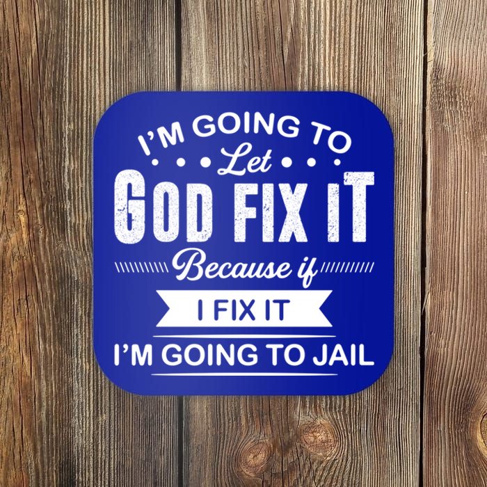 I'm Going To Let God Fix It Because If I Fix It Coaster