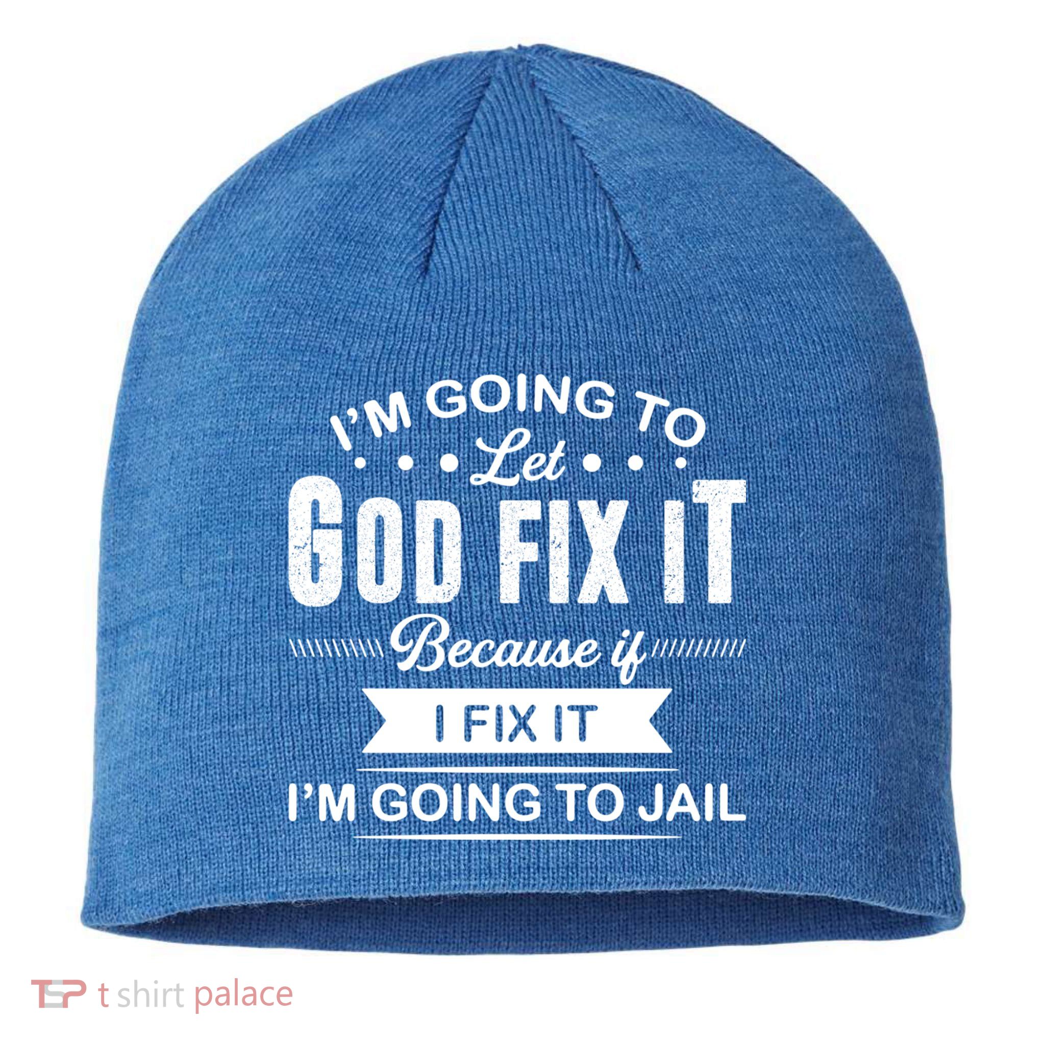 I'm Going To Let God Fix It Because If I Fix It Sustainable Beanie