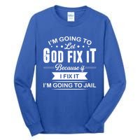 I'm Going To Let God Fix It Because If I Fix It Tall Long Sleeve T-Shirt