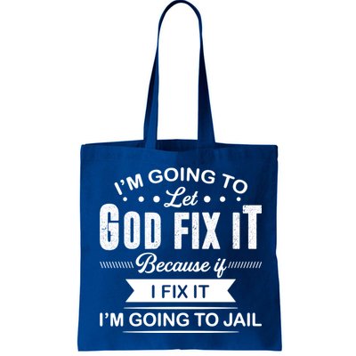 I'm Going To Let God Fix It Because If I Fix It Bag
