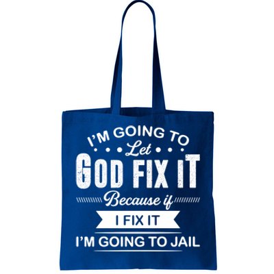 I'm Going To Let God Fix It Because If I Fix It Tote Bag