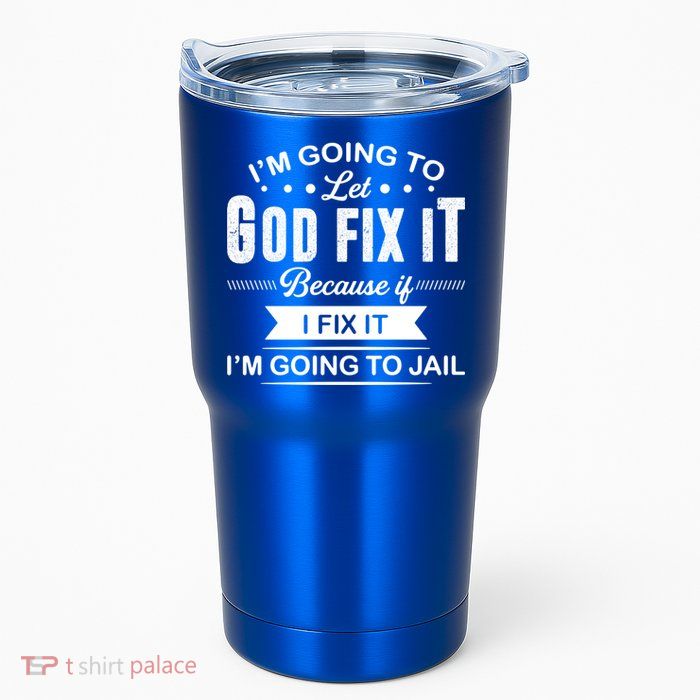 I'm Going To Let God Fix It Because If I Fix It Tumbler