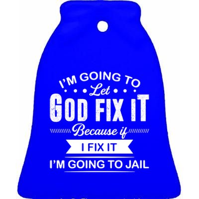 I'm Going To Let God Fix It Because If I Fix It Ceramic Bell Ornament